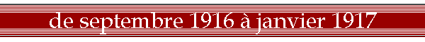 de septembre 1916 à janvier 1917