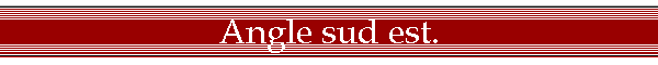 Angle sud est.